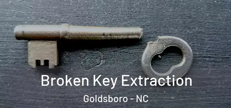 Broken Key Extraction Goldsboro - NC
